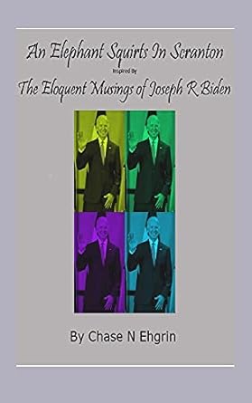 An Elephant Squirts In Scranton : The Eloquent Musings of Joseph R Biden (E-book)